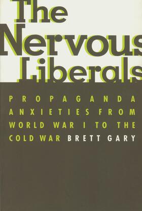 Gary |  The Nervous Liberals - Propaganda Anxieties from World War 1 to the Cold War | Buch |  Sack Fachmedien