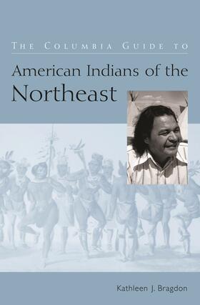 Bragdon |  The Columbia Guide to American Indians of the Northeast | Buch |  Sack Fachmedien
