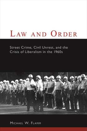 Flamm |  Law and Order - Street Crime, Civil Unrest and the  Crisis of Liberalism in the 1960s | Buch |  Sack Fachmedien