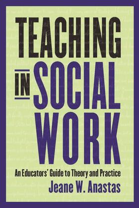 Anastas |  Teaching in Social Work - An Educator&#8242;s Guide to Theory and Practice | Buch |  Sack Fachmedien