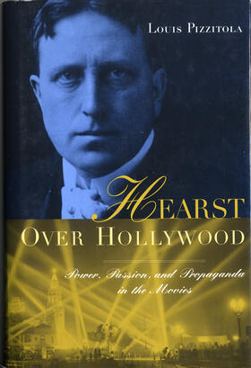 Pizzitola |  Hearst Over Hollywood - Power, Passion, & Propaganda in the Movies | Buch |  Sack Fachmedien