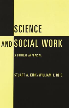 Kirk / Reid |  Science and Social Work: A Critical Appraisal | Buch |  Sack Fachmedien