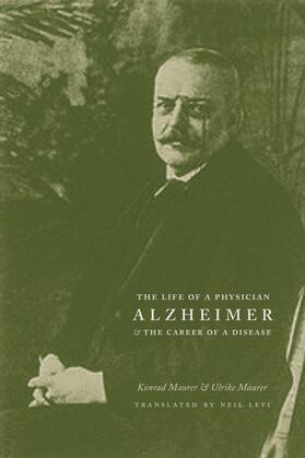 Maurer |  Alzheimer - The Life of a Physician and the Career  of a Disease | Buch |  Sack Fachmedien