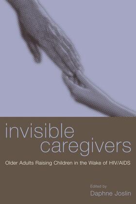 Joslin |  Invisible Caregivers - Older Adults Raising Children in the Wake of HIV/AIDS | Buch |  Sack Fachmedien