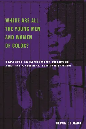 Delgado |  Where Are All the Young Men and Women of Color? - Capacity Enhancement Practice and the Criminal Justice System | Buch |  Sack Fachmedien