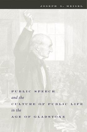 Meisel |  Public Speech & the Culture of Public Life in the Age of Gladstone | Buch |  Sack Fachmedien