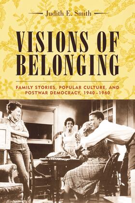 Smith |  Visions of Belonging: Family Stories, Popular Culture, and Postwar Democracy, 1940-1960 | Buch |  Sack Fachmedien