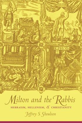 Shoulson |  Milton & the Rabbis - Hebraism, Hellenism, & Christianity | Buch |  Sack Fachmedien