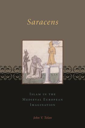 Tolan |  Saracens - Islam in the Medieval European Imagination | Buch |  Sack Fachmedien
