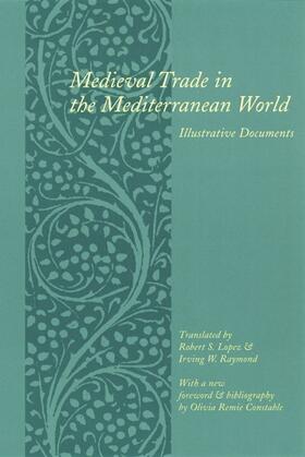 Lopez, Robert S. With a New Foreword and Bibliography by Olivia Remie Constable. Translated by Robert S. Lopez and Irving W. Raymond |  Medieval Trade in the Mediterranean World | Buch |  Sack Fachmedien