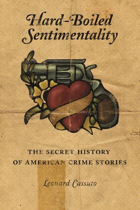 Cassuto |  Hard-Boiled Sentimentality - The Secret History of American Crime Stories | Buch |  Sack Fachmedien