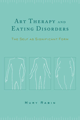 Rabin |  Art Therapy & Eating Disorders - The Self as Significant  Form | Buch |  Sack Fachmedien