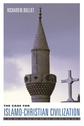 Bulliet |  The Case for Islamo-Christian Civilization | Buch |  Sack Fachmedien