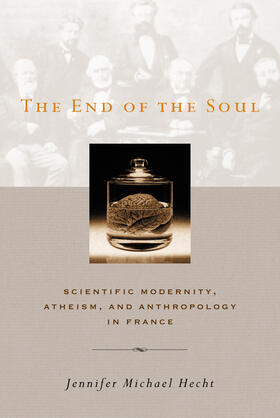 Hecht |  The End of the Soul - Scientific Modernity, Atheism and Anthropology in France | Buch |  Sack Fachmedien