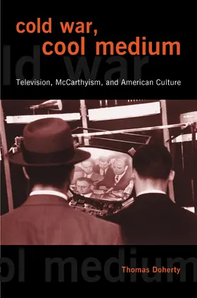 Doherty |  Cold War, Cool Medium - Television, McCarthyism, and Americn Culture | Buch |  Sack Fachmedien