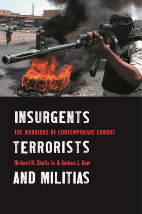 Jr. / Shultz  Jr. / Dew |  Insurgents, Terrorists and Militias - The Wars of Contemporary Combat | Buch |  Sack Fachmedien