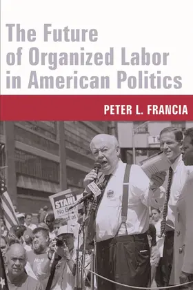 Francia |  The Future of Organized Labor in American Politics | Buch |  Sack Fachmedien