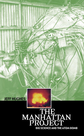 Hughes |  The Manhattan Project: Big Science and the Atom Bomb | Buch |  Sack Fachmedien
