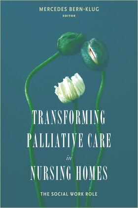Bern-Klug |  Transforming Palliative Care in the Nursing Home - The Social Work Role | Buch |  Sack Fachmedien