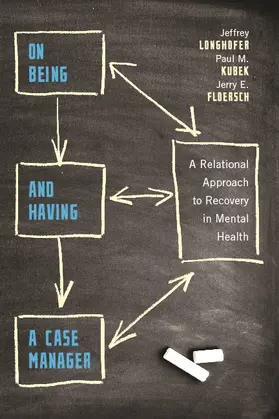 Longhofer / Kubek / Floersch |  On Being and Having a Case Manager - A Relational Approach to Recovery in Mental Health | Buch |  Sack Fachmedien