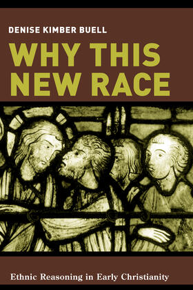 Buell |  Why This New Race - Ethnic Reasoning in Early Christianity | Buch |  Sack Fachmedien