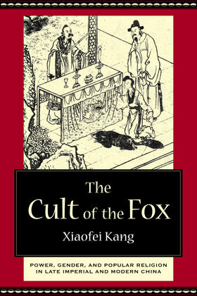 Kang |  The Cult of the Fox - Power, Gender, and Popular Religion in Late Imperial and Modern China | Buch |  Sack Fachmedien