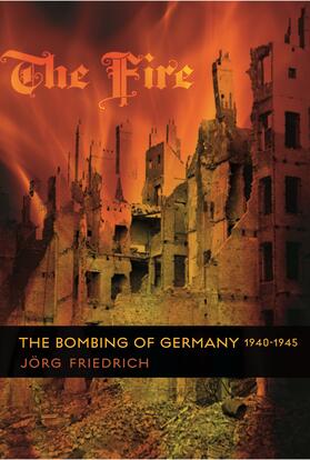 Friedrich |  The Fire - The Bombing of Germany 1940-1945 | Buch |  Sack Fachmedien