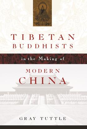 Tuttle |  Tibetan Buddhists in the Making of Modern China | Buch |  Sack Fachmedien