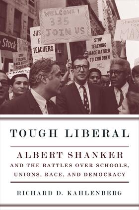 Kahlenberg |  Tough Liberal: Albert Shanker and the Battles Over Schools, Unions, Race, and Democracy | Buch |  Sack Fachmedien