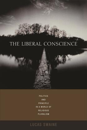 Swaine |  The Liberal Conscience - Politics and Principle in  a World of Religious Pluralism | Buch |  Sack Fachmedien