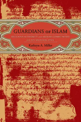 Miller |  Guardians of Islam - Religous Authority in Muslim Communities of Late Medieval Spain | Buch |  Sack Fachmedien