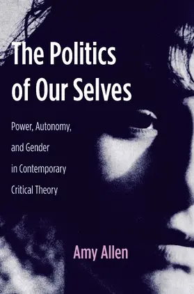 Allen | The Politics of Our Selves - Power, Autonomy and Gender in Contemporary Critical Theory | Buch | 978-0-231-13622-8 | sack.de