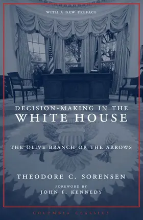 Sorenson / Sorensen |  Decision-Making in the White House - The Olive Branch or the Arrows Revised Edition with a New Preface | Buch |  Sack Fachmedien