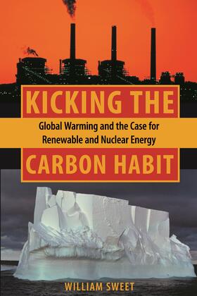 Sweet |  Kicking the Carbon Habit: Global Warming and the Case for Renewable and Nuclear Energy | Buch |  Sack Fachmedien
