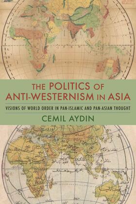 Aydin |  The Politics of Anti-Westernism in Asia | Buch |  Sack Fachmedien