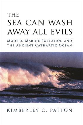 Patton |  The Sea Can Wash Away All Evils - Modern Marine Pollution and the Ancient Carthartic Ocean | Buch |  Sack Fachmedien