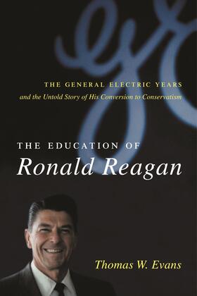 Evans |  The Education of Ronald Reagan - The General Electric Years and the Untold Story of his Conversion to Conservatism | Buch |  Sack Fachmedien
