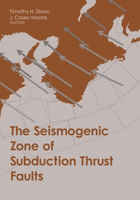 Dixon / Moore |  The Seismogenic Zone of Subduction Thrust Faults | Buch |  Sack Fachmedien