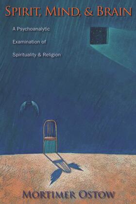 Ostow |  Spirit, Mind and Brain - A Psychoanalytic Examination of Spirituality and Religion | Buch |  Sack Fachmedien
