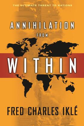 Iklé |  Annihilation from Within - The Ultimate Threat to Nations | Buch |  Sack Fachmedien