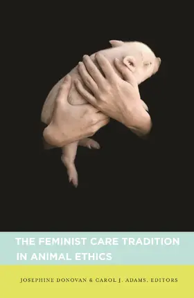 Donovan / Adams |  The Feminist Care Tradition in Animal Ethics - A Reader | Buch |  Sack Fachmedien