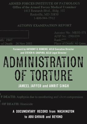 Jaffer / Singh |  Administration of Torture - A Documentary Record from Washington to Abu Ghraib and Beyond | Buch |  Sack Fachmedien