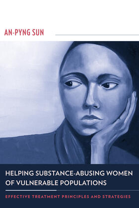 Sun |  Helping Substance-Abusing Women of Vulnerable Populations - Effective Treatment Principles and Strategies | Buch |  Sack Fachmedien