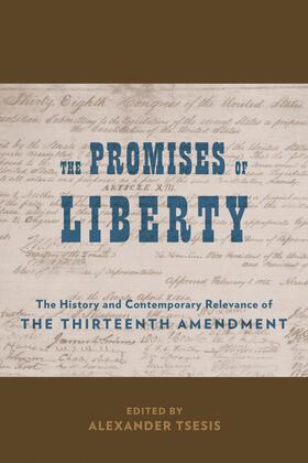 Tsesis |  The Promises of Liberty - The History and Contemporary Relevance of the Thirteenth Amendment | Buch |  Sack Fachmedien