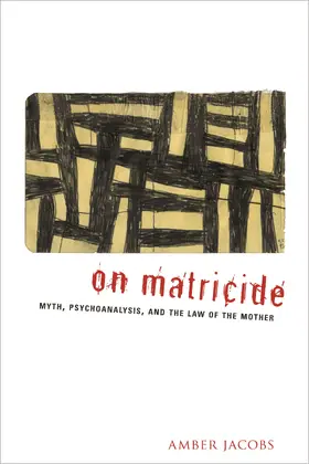 Jacobs |  On Matricide - Myth, Psychoanalysis and the Law of  the Mother | Buch |  Sack Fachmedien