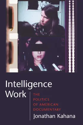 Kahana |  Intelligence Work - The Politics of American Documentary | Buch |  Sack Fachmedien