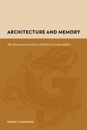 Kirkbride |  Architecture and Memory - The Renaissance Studioli of Federico da Montefeltro | Buch |  Sack Fachmedien