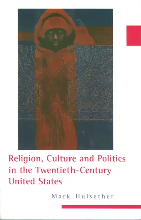 Hulsether |  Religion, Culture, and Politics in the Twentieth-Century United States | Buch |  Sack Fachmedien