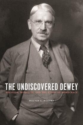 Rogers |  The Undiscovered Dewey - Religion, Morality and the Ethos of Democracy | Buch |  Sack Fachmedien