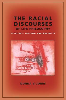 Jones |  The Racial Discourses of Life Philosophy - Negritude, Vitalism, and Modernity | Buch |  Sack Fachmedien